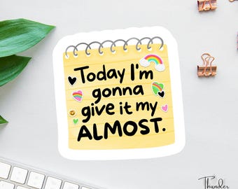 Today I'm Gonna Give It My Almost Sticker Or Magnet: Funny Affirmation Goals
