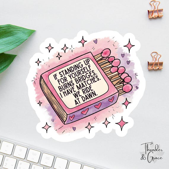 If Standing Up For Yourself Burns Bridges Sticker, I Have Matches, Anxiety Sticker, Sarcastic Sticker, Funny Laptop Decal, Slow Burn Bookish