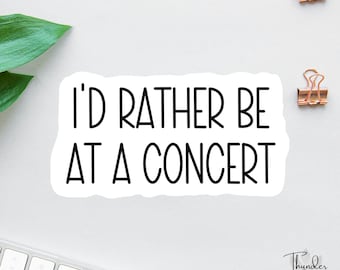 Music Stickers, I'd Rather Be At A Concert Sticker, Funny Sticker, Funny Laptop Decal, Music Lover Gift, Sarcastic Sticker, Kindle Sticker
