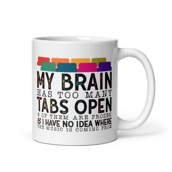 My Brain Has Too Many Tabs Open Mug, Coffee Lover Gift, Funny Co-worker Gift, Funny Coffee Mug, Work Mug, Best Friend Gift, Secret Santa