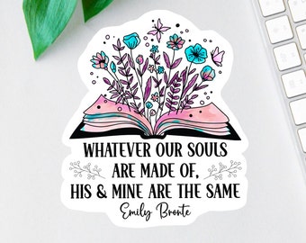 Whatever Our Souls Are Made Of Sticker, Romantic Gifts, Book Lover Quote, Quotes About Love, Literary Stickers, Teacher Gift, Literary Gift