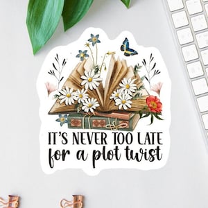 It's Never Too Late For A Plot Twist Sticker, Die Cut Sticker, Book Lover Decal, Laptop Decal, Gifts For Readers, Water Bottle Decal