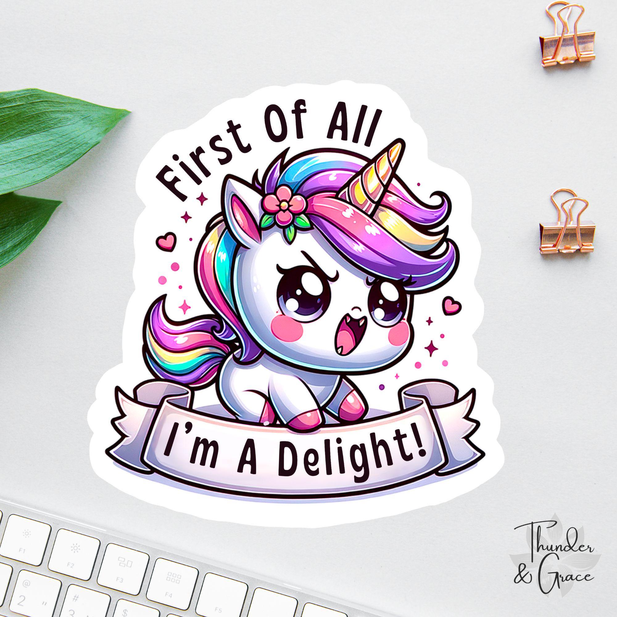 Funny Unicorn Sticker, First Of All I'm A Delight, Drama Queen, Laptop Decal, Unicorn Lover, Chaos coordinator, Sarcastic Sticker Or Magnet