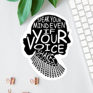 Speak Your Mind Even If Your Voice Shakes Sticker, RBG Quote Decal, Women's Rights, Feminist Decal,  Political Sticker, Bumper Sticker