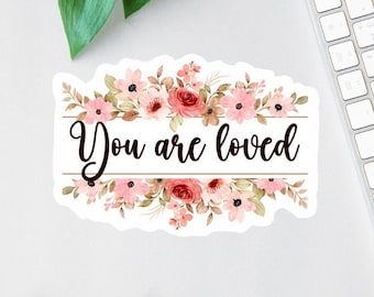You Are Loved Sticker or Magnet: Floral Affirmation Decal