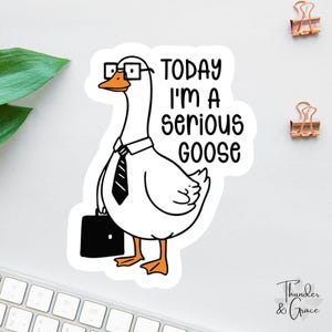 Today I'm A Serious Goose Sticker, Silly Goose Sticker, Sarcastic Sticker, Funny Laptop Decal, Coworker Magnet, Cool Stickers & Magnets