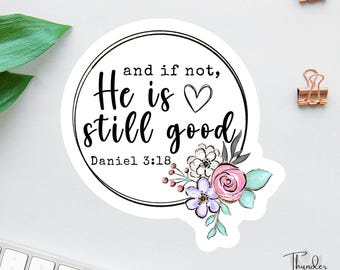 And If Not He Is Still Good Sticker, Daniel 3 18, Christian Sticker, Bible Sticker Pack, Faith Sticker, God Is Good, Bible Study Decal