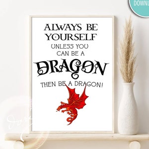 Always Be Yourself Unless You Can Be A Dragon Inspirational Funny Fantasy SciFi Printable Wall Art Digital Download Wizard Art