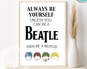 Be Yourself. Always Be A Beatle Inspirational Printable Wall Art for Living, Office, Music Kids Children's Room, Bathroom Digital Download