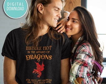 Meddle Not In Affairs Of Dragons T-Shirt - Funny Saying Crunchy & Taste Good With Ketchup
