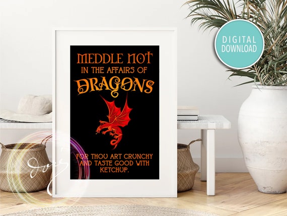 Meddle Not In The Affairs Of Dragons For Thou Art Crunchy Meddle Not In The Affairs Of Dragons For Thou Art Crunchy