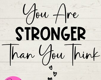You Are Strong SVG, Strong SVG, Stronger Than You Think SVG, Motivational instant downloads, cut cricut files, motivational sayings svg, png