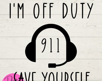 911 Dispatcher SVG, Police SVG, First Responder SVG, Cut files for Cricut, Digital Downloads, Off Duty Save Yourself, Instant Downloads, png