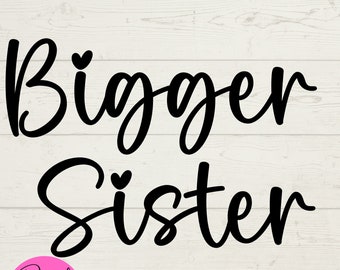 Bigger Sister SVG, Sister SVG, Cut Cricut Files, Instant Downloads, Sister Digital Files, Family svg files, Baby Announcement svg, Pregnancy