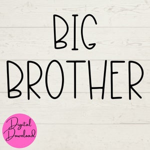 Big Brother SVG, Big Brother Digital Files, Brother SVG, New Baby SVG, Baby on the Way svg, Pregnancy svg, Instant Download, brother jpeg