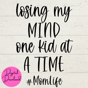 Mom Life SVG, Losing My Mind One Kid At A Time SVG, Parenting Tshirt, Momlife SVG, Digital Crafts, Téléchargements instantanés, Fichier coupé pour Cricut
