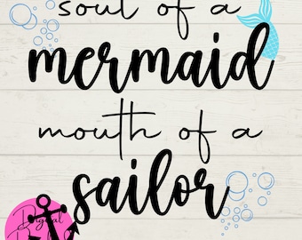 Mermaid SVG, Sailor SVG, Soul of a Mermaid, Mouth of a Sailor, Funny Sayings, Digital Downloads, Instant Files, Cut File for Cricket Machine