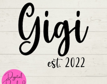 Gigi est. 2022 SVG, Gigi SVG, Baby Announcement SVG, Digital Downloads, Instant Files, Cut Cricut Files, Cricut Machine, Grandparents svg