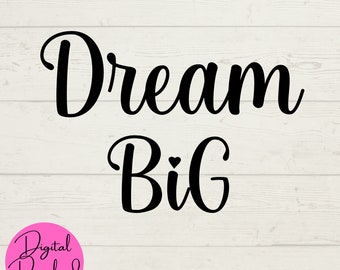 Dream Big SVG, Dream Big Digital Files, Dream Big Instant Downloads, Motivational svg, Inspirational svg, cut files for cricut, dream png