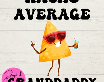 Nacho Average SVG, Granddaddy SVG, Nacho Average Granddaddy SVG, Granddaddy Shirt, Digital Downloads, Cricut Cut Files, Instant Downloads