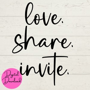 May include: Black and white calligraphy text on a white wood background. The text reads "love. share. invite."