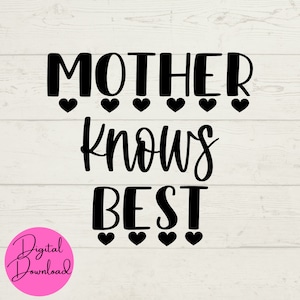 Mother Knows Best SVG, Mother SVG, Mom SVG, Parenting Phrase, Digital Downloads, svg files, instant download, Cut File for Cricut, svg, jpeg