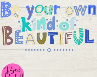 Be Your Own Kind of Beautiful SVG, Be You SVG, Beautiful SVG, Motivational Digital Download, Instant File, Cut Cricut Files, Digital Crafts