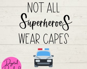 Police SVG, Superhero SVG, Not All Superheroes Wear Capes, Digital Files, Instant Downloads, First Responder SVG, Police Appreciation, jpeg
