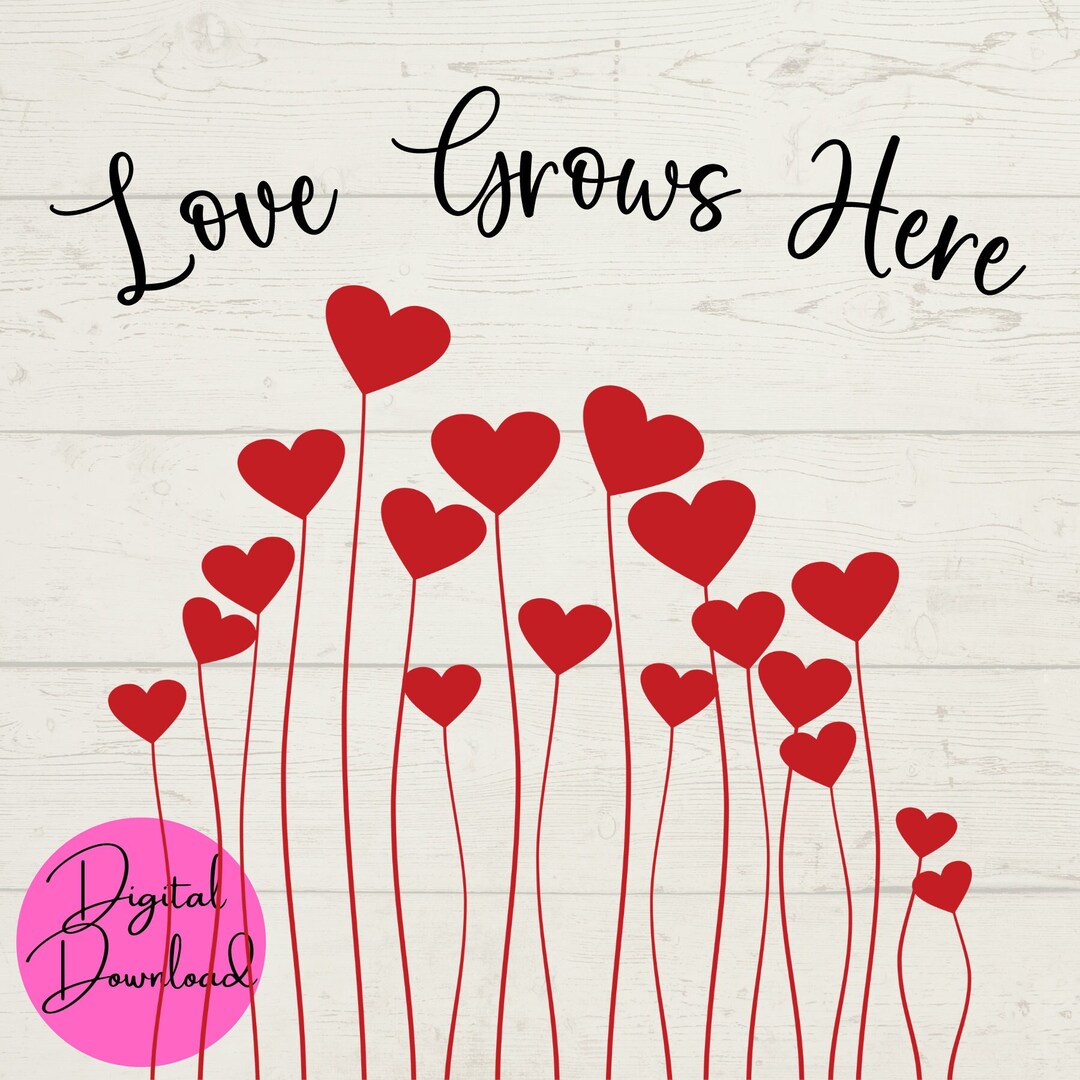 Love Grows Here SVG, Hearts SVG, Love SVG, Valentine’s Day, Cut File