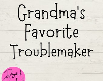 Grandma's Favorite Troublemaker SVG, Grandma SVG, Favorite SVG, Digital Files, Family svg, Instant Downloads, Cut File for Cricut Machines