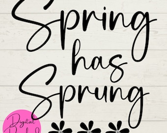 Spring Has Sprung SVG, Spring SVG, Digital Downloads, Instant Downloads, Spring Cut Files for Cricut, Spring Crafts, Seasonal svg jpeg png