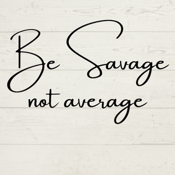 Be Savage SVG, Not Average SVG, Inspirational Sayings, Instant Downloads, Cut Files for Cricut, Motivational SVG, Body Builder, digital file
