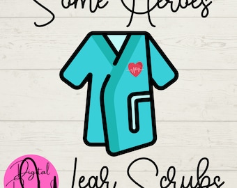 Scrubs SVG, Nurse SVG, First Responder SVG, Some Heroes Wear Scrubs, Instant Downloads, Cut File for Cricut, Digital Files, Doctor svg, png