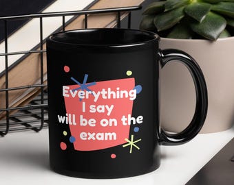 Taza "Todo lo que digo estará en el examen" / Profesor de enseñanza / Regalo de broma para profesor / Regalo de profesor favorito / Mejor profesor / Examen divertido