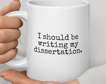 I Should Be Writing My Dissertation Mug - Funny PhD | Doctor of Philosophy | PhD Dissertation | Dissertation Defense | Doctoral Dissertation