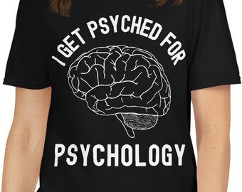 Funny Psychology Shirt - I Get Psyched For Psychology - Psychology Humor, Psychology Teacher Gift, Psychology Professor Gift, Brain Shirt