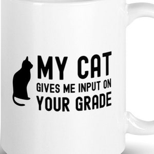 Teacher Cat Mug - My Cat Gives You Input On Your Grades, Cat Teacher, Cat Professor, Cat Lover Teacher