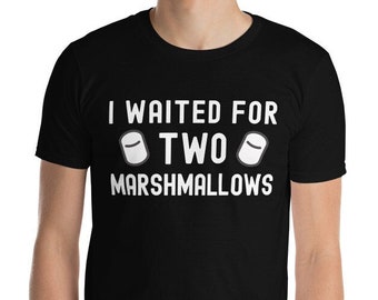 I Waited For Two Marshmallows Shirt - Cognitive Psychology, Social Psychology, Delayed Gratification, Neuroscience, Developmental Psych