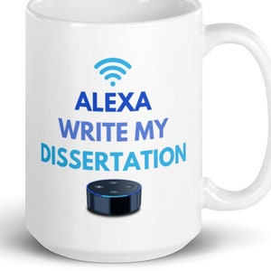 Alexa Write My Dissertation Mug - Thesis Defense, Dissertation Defense Ph.D, Graduate Student