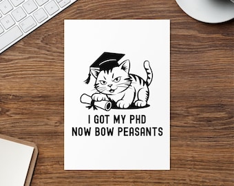 I Got My PhD Now Bow Peasants Greeting Card | PhD Graduation Card | PhD Cat Lover Card | Doctorate Graduation Card | Dissertation Card