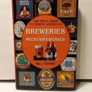 The Field Guide to North America's Breweries and Microbreweries by Bill Yenne