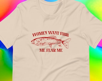 Women Want Fish Me Fear Me Shirt / Women Want Me Fish Fear Me | Funny Fishing T-Shirt | Fish Lover Meme Tee | Vintage Sarcastic Unisex Tee