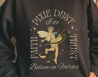 Fairy Sweatshirt | fairycore sweatshirt | fairy aesthetic | I do believe in fairies | magical sweatshirt | fairy grunge shirt | cottagecore