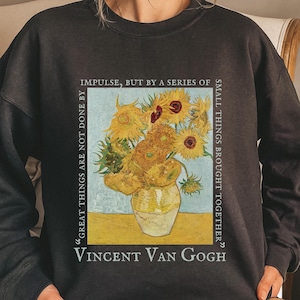 Van Gogh Shirt | Van Gogh Sunflowers | Vincent Van Gogh Quote | Van Gogh Crewneck | Painter Sweatshirt | Art Lover Gift
