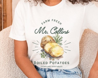 Mr. Collins Farm Fresh Boiled Potatoes | What Excellent Boiled Potatoes Shirt | Pride and Prejudice T-Shirt | Jane Austen Tee