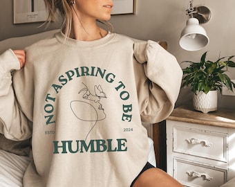 Not Aspiring To Be Humble Sweatshirt | Harris Sweatshirt | Crewneck