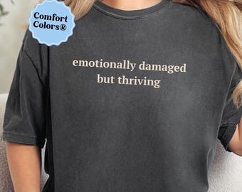 Emotionally damaged but thriving shirt, unhinged meme shirt, weird dark humor shirt sarcastic womens tshirt funny humor shirt weirdcore tee