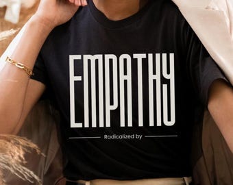 Radicalized by Empathy Shirt political protest tee feminst tshirt, progressive shirt