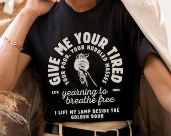 Immigration Shirt, human rights shirt, lady liberty quote, anti racism tshirt, immigration tshirt, activism shirt, no more deportation