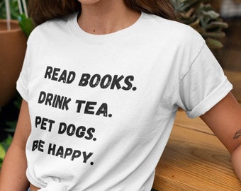 Read books, drink tea, pet dogs, be happy | Book lover gift | tea and books
